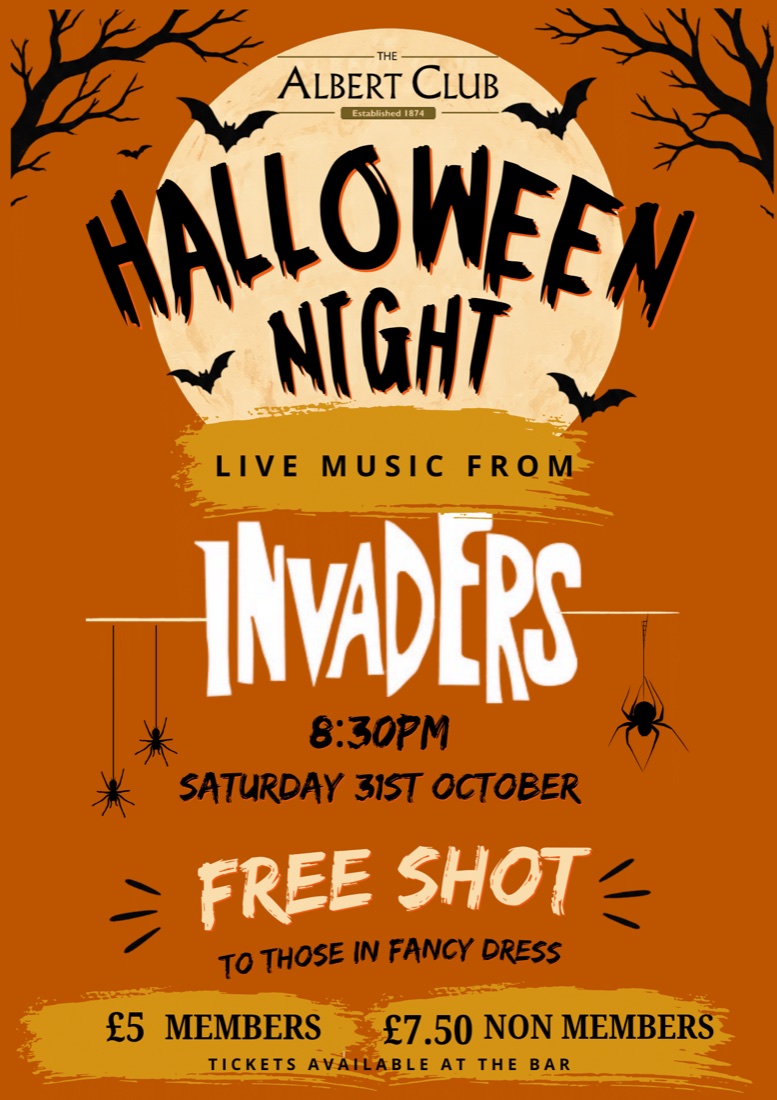 Poster: Halloween Night at The Albert Club, live music from Invaders, 8:30pm Saturday 31st October. Free shot to those in fancy dress. £5 members, £7.50 non-members, tickets at the bar.